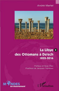 La Libye, des Ottomans à Da'ech - Martel André