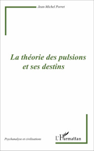 La théorie des pulsions et ses destins - Porret Jean-Michel