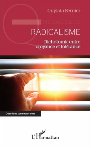 Radicalisme. Dichotomie entre croyance et tolérance - Bernier Guylain