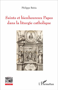 Saints et bienheureux Papes dans la liturgie catholique - Beitia Philippe