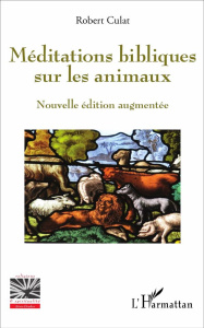 Méditations bibliques sur les animaux. Edition revue et augmentée - Culat Robert ; Daub Jean-Luc