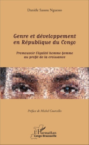 Genre et développement en République du Congo. Promouvoir l'égalité homme-femme au profit de la croi - Sassou Nguesso Danièle ; Courcelles Michel