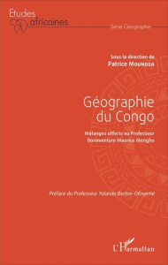 Géographie du Congo. Mélanges offerts au Professeur Bonaventure Maurice Mengho - Moundza Patrice ; Berton-Ofouémé Yolande