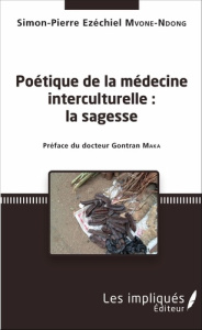 Poétique de la médecine interculturelle. Préface du docteur Gontran Maka - Mvone Ndong simon-pierre