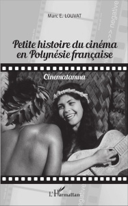 Petite histoire du cinéma en Polynésie française. Cinematamua - Louvat Marc Emmanuel