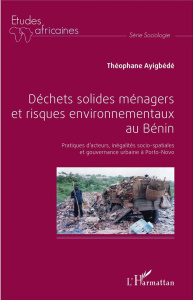 Déchets solides ménagers et risques environnementaux au Bénin. Pratiques d'acteurs, inégalités socio - Ayigbédé Théophane