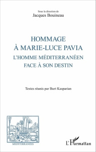 Hommage à Marie-Luce Pavia. L'homme méditerranéen face à son destin - Bouineau Jacques ; Kasparian Burt