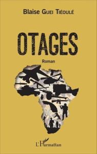 Otages. Roman - Guei Tiéoulé blaise