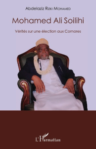 Mohamed Ali Soilihi. Vérités sur une élection aux Comores - Riziki Mohamed Abdelaziz