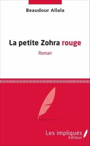 La petite Zohra rouge. Roman - Allala Beaudour