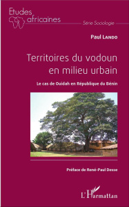Territoires du vodoun en milieu urbain. Le cas de Ouidah en République du Bénin - Lando Paul ; Desse René-Paul