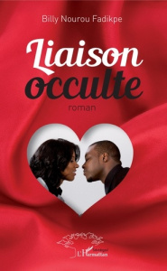 Liaison occulte. Roman - Fadikpe Billy Nourou