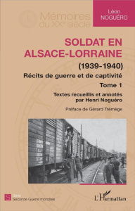 Soldat en Alsace-Lorraine (1939-1940). Récits de guerre et de captivité Tome 1 - Noguéro Léon ; Noguéro Henri ; Trémège Gérard