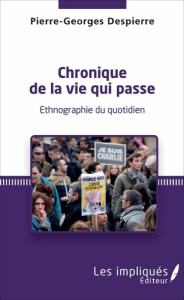 Chronique de la vie qui passe. Ethnographie du quotidien - Despierre Pierre-Georges