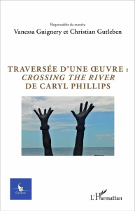 Cycnos Volume 32 N° 1/2016 : Traversée d'une oeuvre : Crossing the River de Caryl Phillips - Guignery Vanessa ; Gutleben Christian