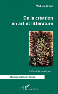 De la création en art et littérature - Morin Michelle ; Eiguer Alberto