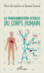 La marchandisation actuelle du corps humain - Puytorac Pierre de ; Artusse Auriane