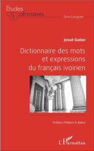 Dictionnaire des mots et expressions du français ivoirien - Guébo Josué ; Bohui Djédjé Hilaire