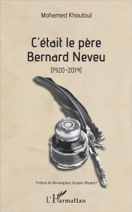 C'était le père Bernard Neveu (1920-2014) - Khoutoul Mohamed ; Blaquart Jacques