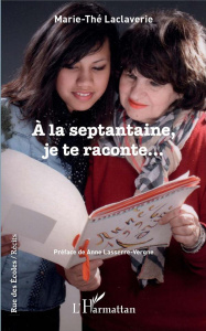 A la septantaine, je te raconte... - Laclaverie Marie-Thé ; Lasserre-Vergne Anne