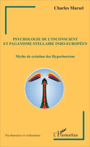 Psychologie de l'inconscient et paganisme stellaire indo-européen. Mythe de création des Hyperboréen - Marsel Charles