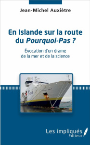 En Islande sur la route du Pourquoi-Pas ? Evocation d'un drame de la mer et de la science - Auxiètre Jean-Michel