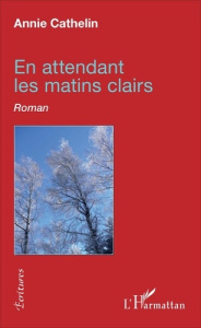 En attendant les matins clairs. Roman - Cathelin Annie