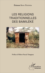 Les religions traditionnelles des Bamiléké - Saha Tchinda Etienne ; Temgoua Albert Pascal
