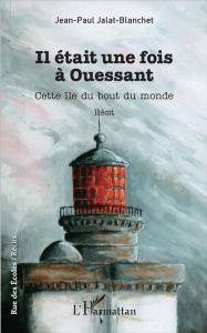 Il était une fois à Ouessant. Cette île du bout du monde - Jalat-Blanchet Jean-Paul