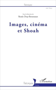Images, cinéma et Shoah - Dray-Bensousan Renée