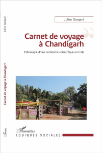 Carnet de voyage à Chandigarh. Ethnologie d'une recherche scientifique en Inde - Gargani Julien