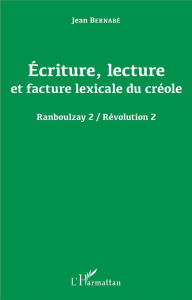 Ecriture, lecture et facture lexicale du créole. Révolution 2 - Bernabé Jean
