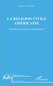 La religion civile américaine. Une théorie de droit constitutionnel - Guillemin Maxence
