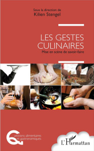 Les gestes culinaires. Mise en scène de savoir-faire - Stengel Kilien