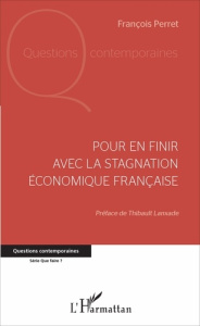 Pour en finir avec la stagnation économique française - Perret François ; Lanxade Thibault