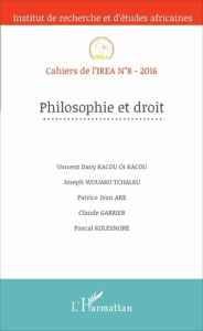 Cahiers de l'IREA N° 8/2016 : Philosophie et droit - Kacou Oi Kacou Vincent Davy ; Wouako Tchaleu Josep