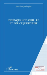 Délinquance sérielle et police judiciaire - Impini Jean-François