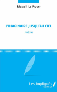 L'IMAGINAIRE JUSQU'AU CIEL - POESIE - LE PIOUFF MAGALI
