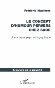 Le concept d'humour pervers chez Sade. Une analyse psychobiographique - Mazières Frédéric