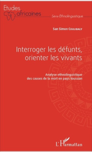 Interroger les défunts, orienter les vivants. Analyse ethnolinguistique des causes de la mort en pay - Coulibaly San Simon