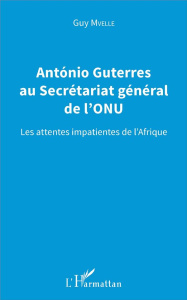 Antonio Guterres au Secrétariat général de l'ONU. Les attentes impatientes de l'Afrique - Mvelle Guy