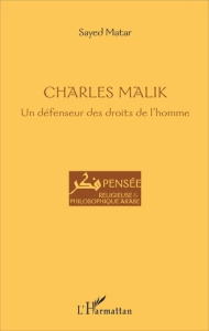 Charles Malik. Un défenseur des droits de l'homme - Matar Sayed