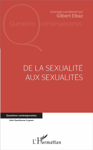 De la sexualité aux sexualités - Elbaz Gilbert ; Blanchard Romain ; Chonville Nadia