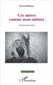 Ces autres comme nous-mêmes. Carnet de route - Blethon Bernard