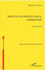 Droit du contentieux fiscal camerounais - Ateck A Djam Félix ; Rissouk A Moulong Martin