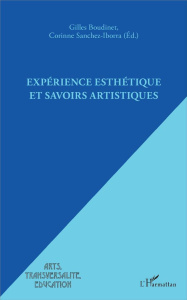 Expérience esthétique et savoirs artistiques - Boudinet Gilles ; Sanchez-Iborra Corinne