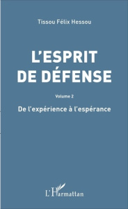 L'esprit de défense. Volume 2, De l'expérience à l'espérance - Hessou Tissou Félix