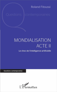 Mondialisation Acte II. Le choc de l'intelligence artificielle - Fitoussi Roland