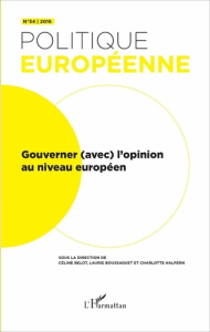 Politique européenne N° 54/2016 : Gouverner (avec) l'opinion au niveau européen - Belot Céline ; Boussaguet Laurie ; Halpern Charlot
