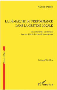 La démarche de performance dans la gestion locale. Les collectivités territoriales face aux défis de - Zahed Mahrez ; Oliva Eric